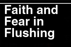Faith and Fear in Flushing